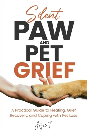 Silent Paw and Pet Grief: A Practical Guide to Healing, Grief Recovery, and Coping with Pet Loss (Beyond Loss) Paperback  January 11, 2025